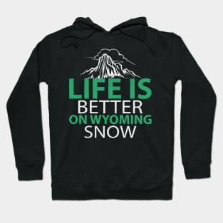 Life is Better on Wyoming Snow Awesome Jackson Hole Ski Gift Hoodie